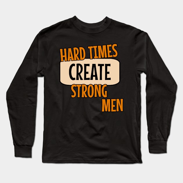 Hard times create strong men quote typography Long Sleeve T-Shirt by 4wardlabel